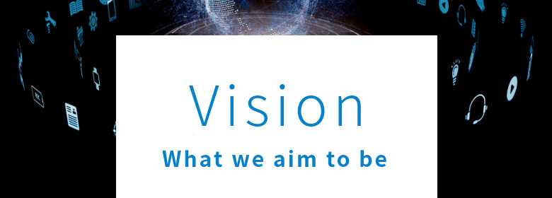 Vision What we aim to be